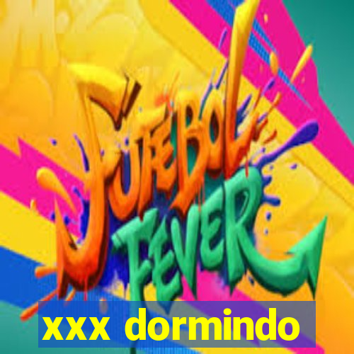 xxx dormindo